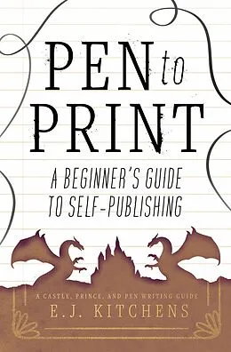 E-Book (epub) Pen to Print: A Beginner's Guide to Self-Publishing von E. J. Kitchens
