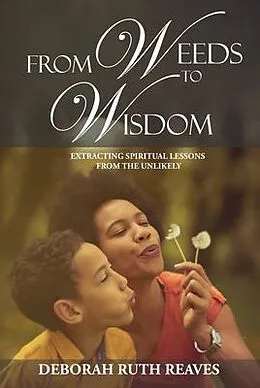 E-Book (epub) From Weeds to Wisdom von Deborah Ruth Reaves