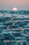 E-Book (epub) Peace from Insanity von Jesse M. Arzate