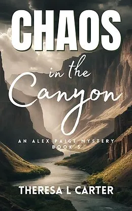 E-Book (epub) Chaos in the Canyon: A Travel is Murder Cozy Mystery Book 5 (Travel is Murder Cozy Mysteries, #5) von Theresa L. Carter