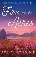 E-Book (epub) Fire from the Ashes Rose River Romance Book 1 von Avery Lawrence