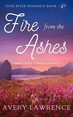 E-Book (epub) Fire from the Ashes Rose River Romance Book 1 von Avery Lawrence