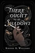 E-Book (epub) There Ought to Be Shadows von Krissie K. Williams