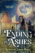 E-Book (epub) Ending in Ashes: A Short Story Collection von Rebecca Jones-Howe