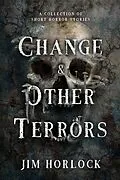 E-Book (epub) Change and Other Terrors von Jim Horlock