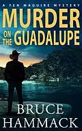 E-Book (epub) Murder On The Guadalupe (Fen Maguire Mystery, #3) von Bruce Hammack
