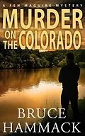 E-Book (epub) Murder On The Colorado (Fen Maguire Mystery, #6) von Bruce Hammack