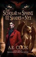 E-Book (epub) The Scholar, the Sphinx, and the Shades of Nyx von A.R. Cook