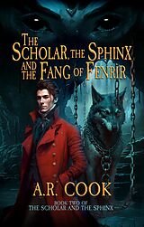 eBook (epub) The Scholar, the Sphinx, and the Fang of Fenrir de A.R. Cook