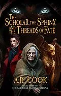 E-Book (epub) The Scholar, the Sphinx, and the Threads of Fate von A.R. Cook