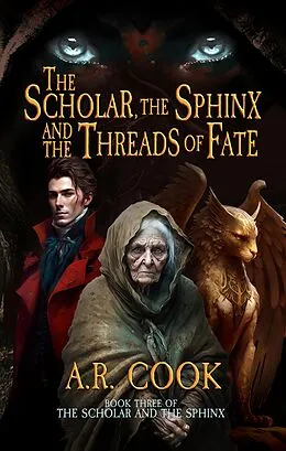 E-Book (epub) The Scholar, the Sphinx, and the Threads of Fate von A.R. Cook
