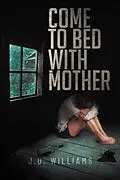 E-Book (epub) Come to Bed with Mother von J. D. Williams