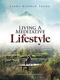 E-Book (epub) Living A Meditative Lifestyle von Linda Hannah Young MA