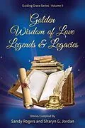 E-Book (epub) Golden Wisdom of Love Legends & Legacies von Sandy Rogers, Sharyn Jordan