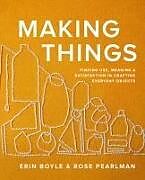 Livre Relié Making Things de Erin Boyle, Rose Pearlman