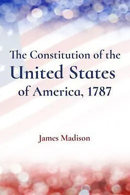 E-Book (epub) The Constitution of the United States of America, 1787 von James Madison