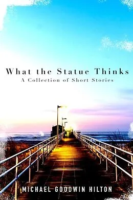 E-Book (epub) What the Statue Thinks von Michael Goodwin Hilton