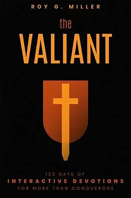 E-Book (epub) The Valiant: 123 Days of Interactive Devotions for More than Conquerors von Roy G Miller
