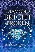 E-Book (epub) A Diamond Bright and Broken von Holly Davis