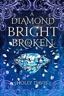 E-Book (epub) A Diamond Bright and Broken von Holly Davis