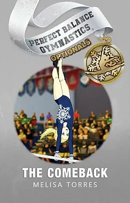 E-Book (epub) The Comeback (Perfect Balance Gymnastics Optionals, #3) von Melisa Torres