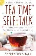 Couverture cartonnée Tea Time Self-Talk: A Little Afternoon Bliss for Living Your Magical Life de Kristen Helmstetter