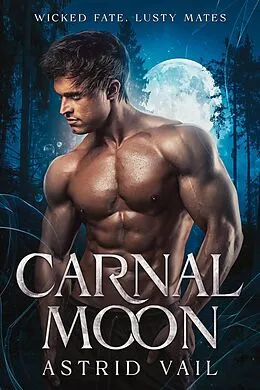 E-Book (epub) Carnal Moon (Wicked Fate, Lusty Mates, #1) von Astrid Vail