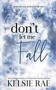 Kartonierter Einband Don't Let Me Fall von Kelsie Rae