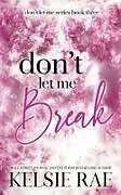 Kartonierter Einband Don't Let Me Break von Kelsie Rae