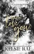Kartonierter Einband Let Me Love You von Kelsie Rae