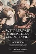 E-Book (epub) Wholesome is our Precious Gender Divide von Alexander Barrie