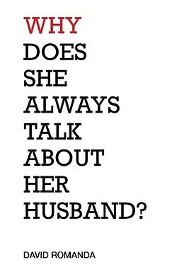 E-Book (epub) Why Does She Always Talk About Her Husband? von David Romanda