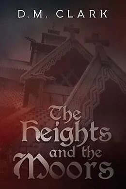 E-Book (epub) The Heights and the Moors von D. M. Clark