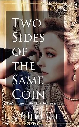 E-Book (epub) Two Sides of the Same Coin (The Vampire's Little Black Book Series, #3) von Victoria L. Szulc