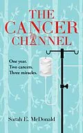 E-Book (epub) The Cancer Channel: One Year. Two Cancers. Three Miracles von Sarah E. McDonald