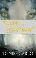 E-Book (epub) Scent of Betrayal (Shifters of Rishard, #2) von Denise Carbo