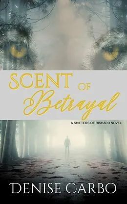 E-Book (epub) Scent of Betrayal (Shifters of Rishard, #2) von Denise Carbo