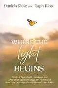 Kartonierter Einband (Kt) Where the Light Begins von Daniela Klose, Ralph Klose
