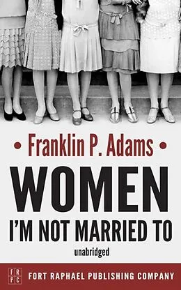 E-Book (epub) Women I'm Not Married To - Unbridged von Franklin P. Adams