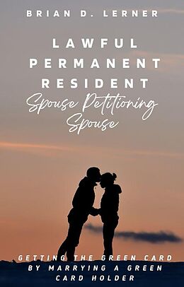 eBook (epub) Lawful Permanent Resident Spouse Petitioning Spouse de Brian D. Lerner