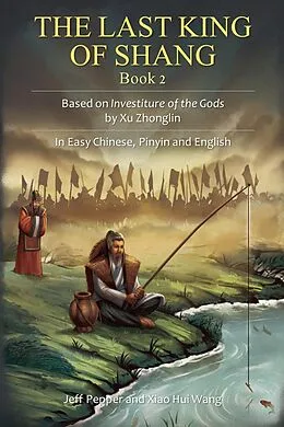 E-Book (epub) The Last King of Shang, Book 2: Based on Investiture of the Gods by Xu Zhonglin, In Easy Chinese, Pinyin and English von Jeff Pepper, Xiao Hui Wang