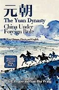 E-Book (epub) The Yuan Dynasty: China Under Foreign Rule von Jeff Pepper, Xiao Hui Wang