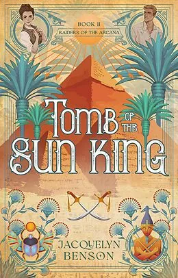 E-Book (epub) Tomb of the Sun King (Raiders of the Arcana, #2) von Jacquelyn Benson