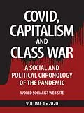 E-Book (epub) Covid, Capitalism, and Class War, Volume 1 2020: A Social and Political Chronology of the Pandemic (Covid, Capitalism and Class War, #1) von Evan Blake