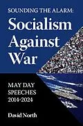 E-Book (epub) Sounding the Alarm: Socialism Against War May Day Speeches 2014-2024 von David North