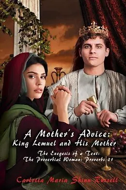 E-Book (epub) A Mother's Advice: The Exegesis of a Text: The Proverbial Woman von Carlotta Maria Shinn Russell