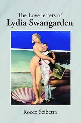 E-Book (epub) The Love letters of Lydia Swangarden von Rocco Scibetta