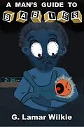 E-Book (epub) A Man's Guide to Babies von G. Lamar Wilkie