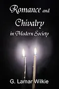 E-Book (epub) Romance and Chivalry in Modern Society von G. Lamar Wilkie