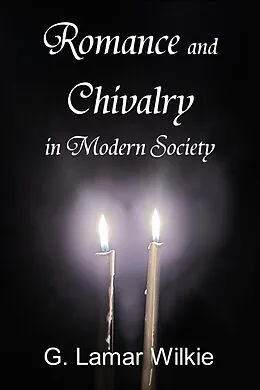 E-Book (epub) Romance and Chivalry in Modern Society von G. Lamar Wilkie